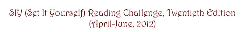 SIY (Set It Yourself) Reading Challenge Twentieth edition (April-June, 2012)