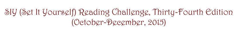 SIY (Set It Yourself) Reading Challenge Thirty-Fourth edition (October-December, 2015)